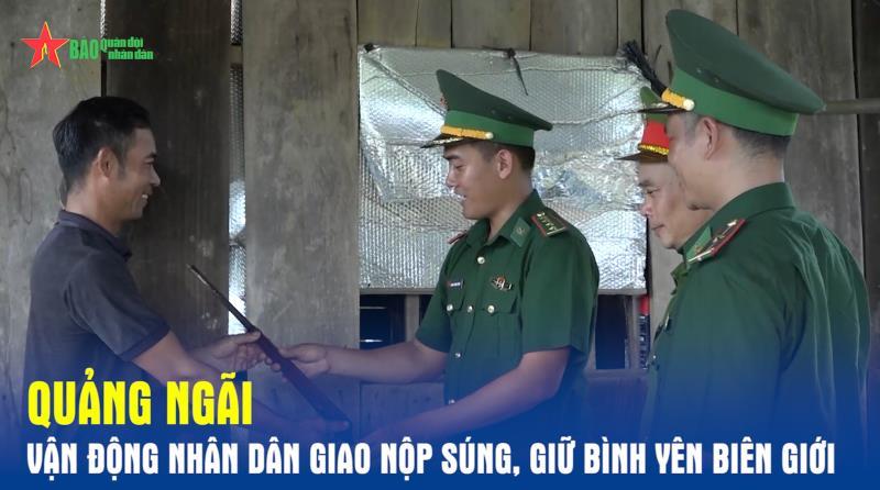 Quảng Ngãi Vận động nhân dân giao nộp súng, giữ bình yên biên giới