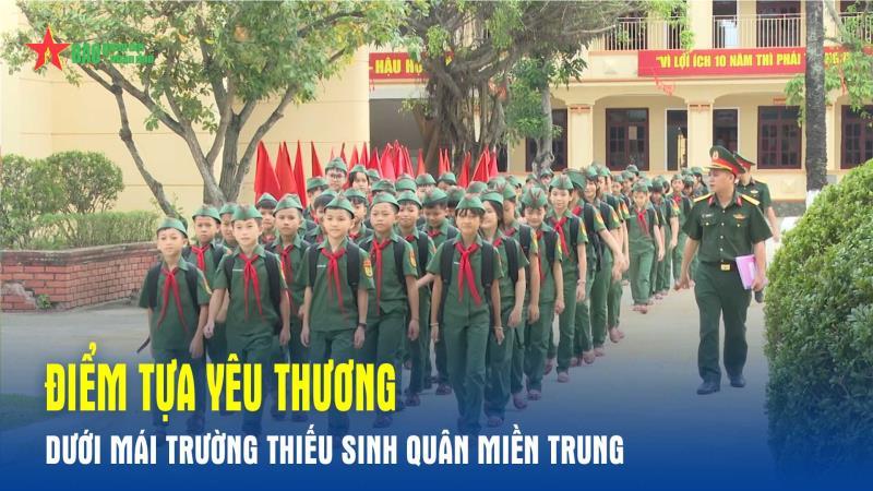 Điểm tựa yêu thương dưới mái trường Thiếu sinh quân miền Trung