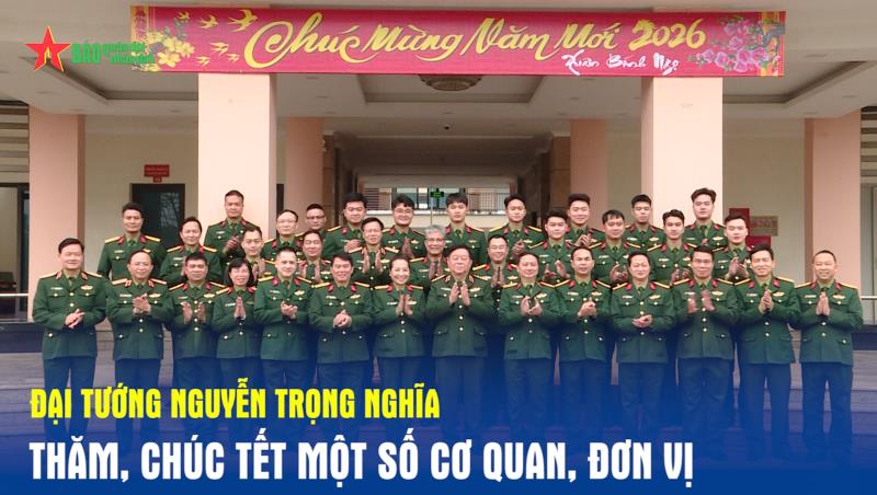 Đại tướng Nguyễn Trọng Nghĩa thăm, chúc Tết một số cơ quan, đơn vị