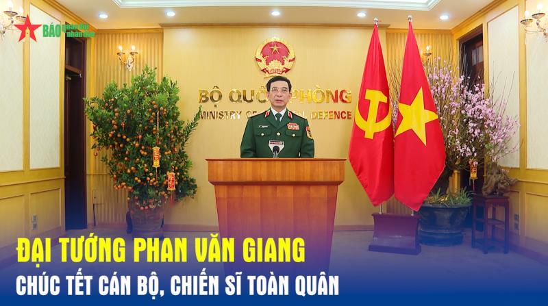 Đại tướng Phan Văn Giang chúc Tết cán bộ, chiến sĩ toàn quân