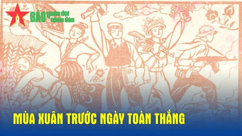 Podcast: Mùa xuân trước ngày toàn thắng