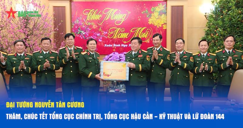 Đại tướng Nguyễn Tân Cương thăm, chúc Tết Tổng cục Chính trị, Tổng cục Hậu cần - Kỹ thuật và Lữ đoàn 144