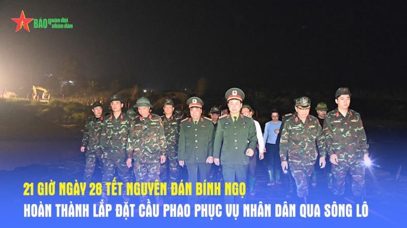 21 giờ ngày 28 Tết Nguyên đán Bính Ngọ hoàn thành lắp đặt cầu phao phục vụ nhân dân qua sông Lô