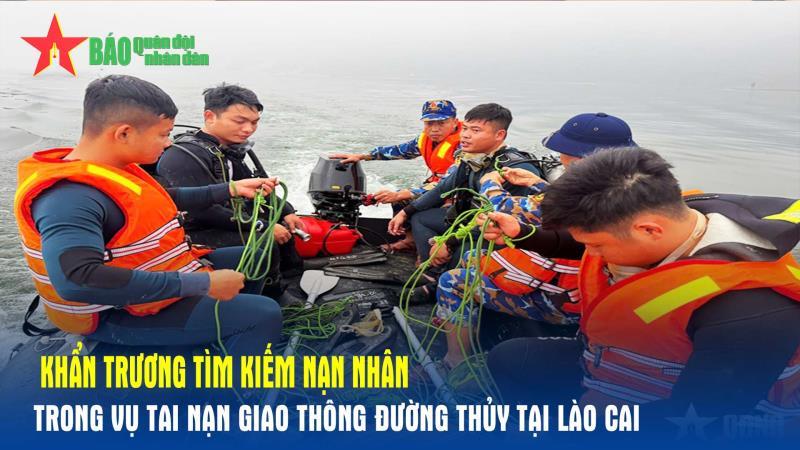 Khẩn trương tìm kiếm nạn nhân trong vụ tai nạn giao thông đường thủy tại Lào Cai