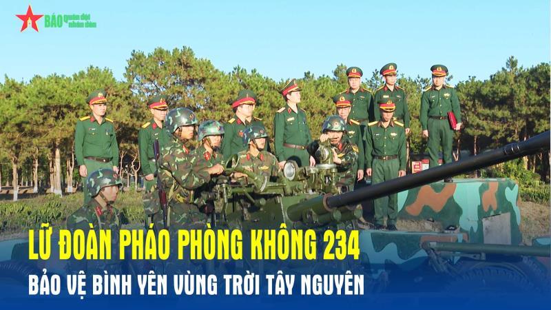 Lữ đoàn Pháo phòng không 234 bảo vệ bình yên vùng trời Tây Nguyên