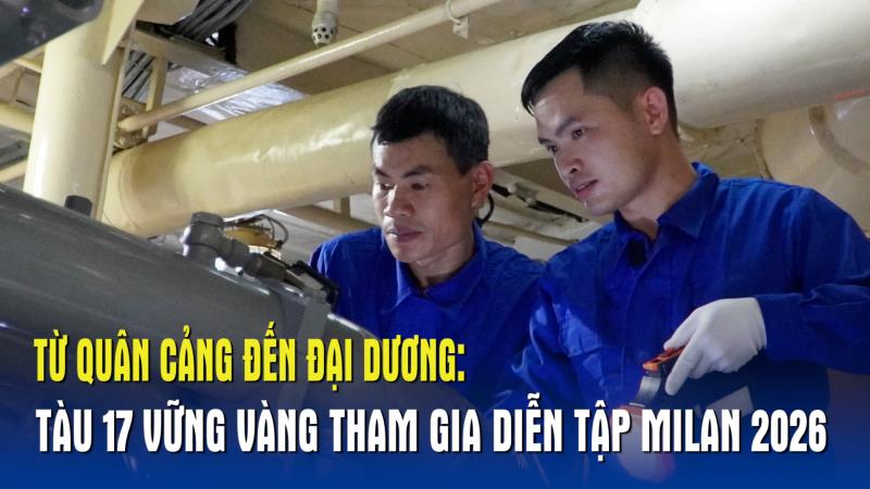 Tàu 17 vững vàng hải trình MILAN 2026