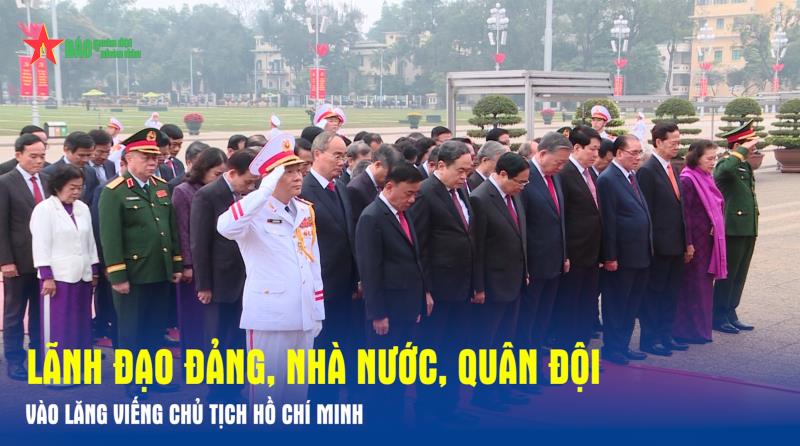 Lãnh đạo Đảng, Nhà nước, Quân đội vào Lăng viếng Chủ tịch Hồ Chí Minh