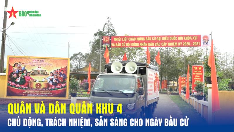 Quân và dân Quân khu 4 chủ động, trách nhiệm, sẵn sàng cho ngày bầu cử