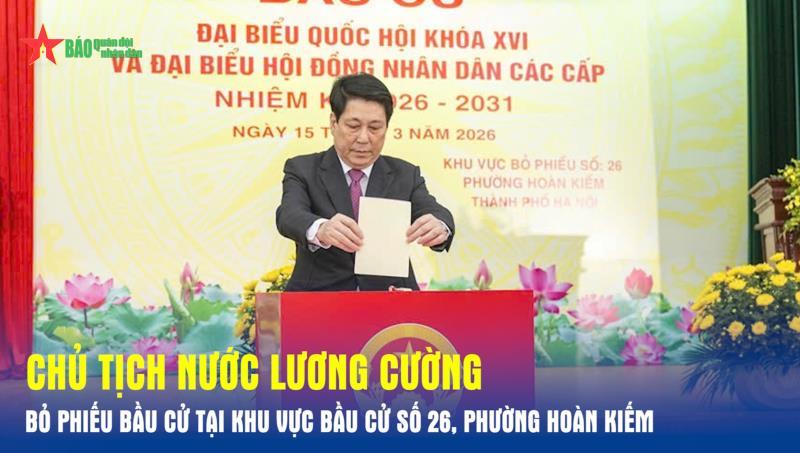 Chủ tịch nước Lương Cường bỏ phiếu bầu cử tại khu vực bầu cử số 26, phường Hoàn Kiếm