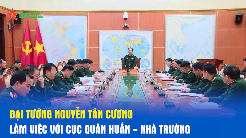 Đại tướng Nguyễn Tân Cương làm việc với Cục Quân huấn - Nhà trường