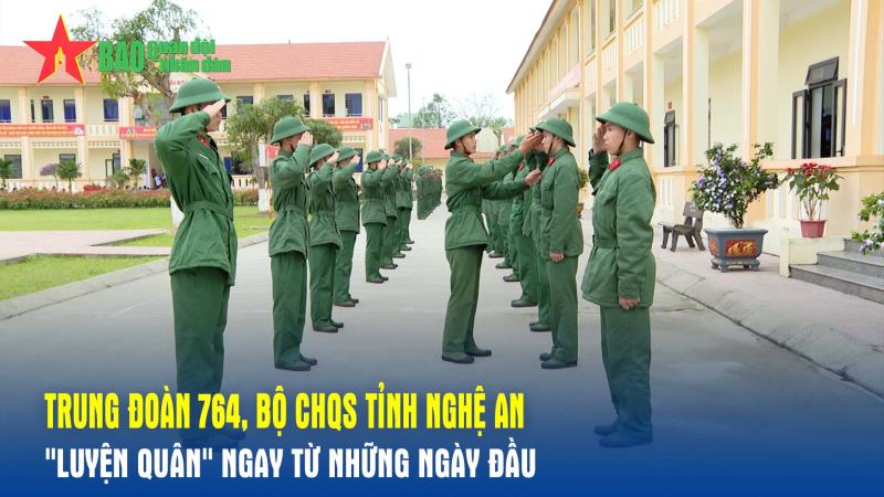 Trung đoàn 764  Luyện quân ngay từ những ngày đầu