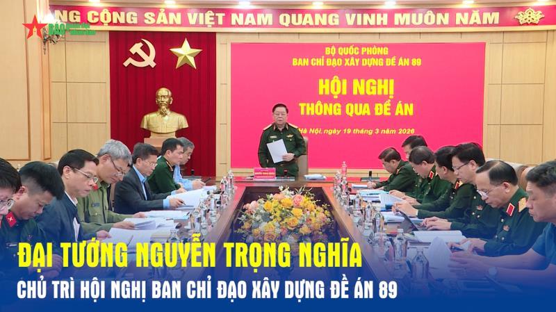 Đại tướng Nguyễn Trọng Nghĩa chủ trì Hội nghị Ban Chỉ đạo xây dựng Đề án 89