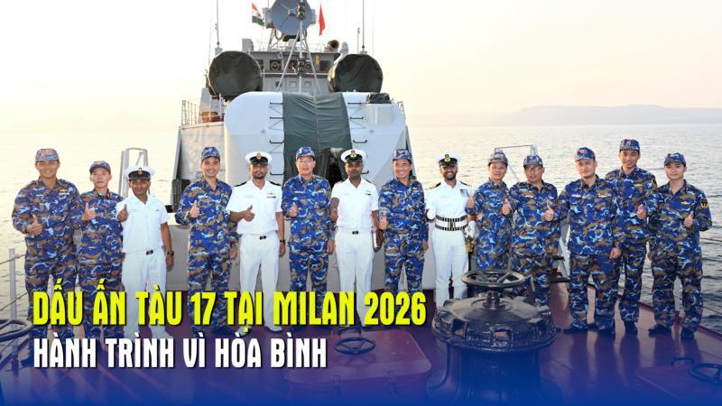 Dấu ấn Tàu 17 tại MILAN 2026 – Hành trình vì hòa bình