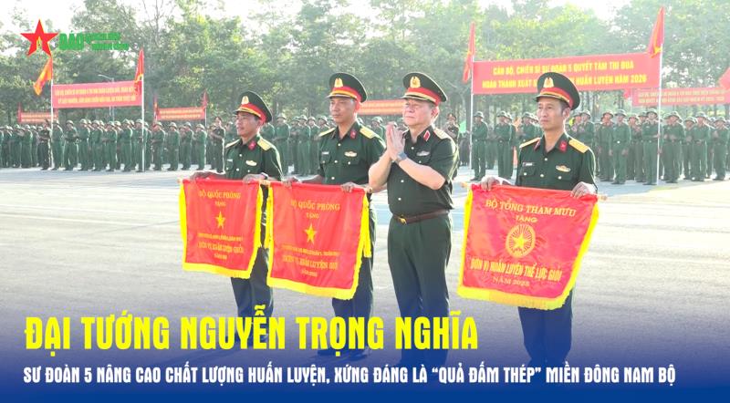 Đại tướng Nguyễn Trọng Nghĩa Sư đoàn 5 nâng cao chất lượng huấn luyện, xứng đáng là “Quả đấm thép” miền Đông Nam Bộ