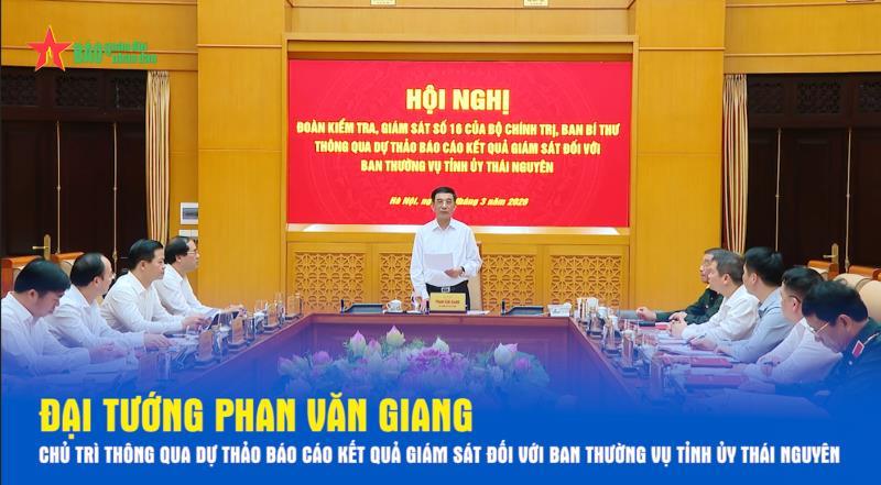 Đại tướng Phan Văn Giang chủ trì thông qua dự thảo Báo cáo kết quả giám sát đối với Ban Thường vụ Tỉnh ủy Thái Nguyên