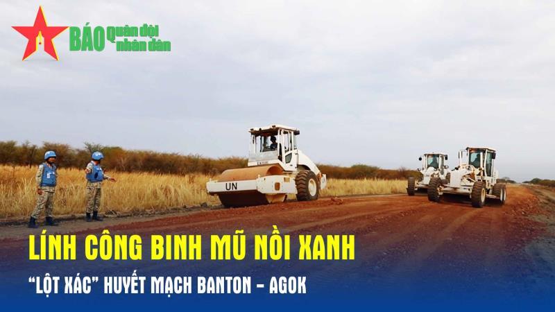 Lính công binh mũ nồi xanh “lột xác” huyết mạch Banton - Agok