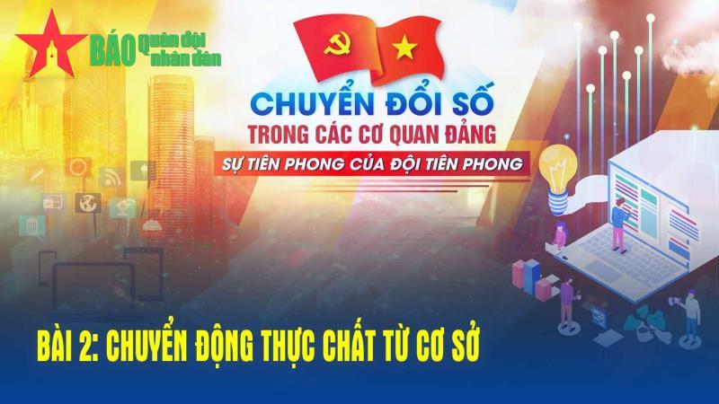 Chuyển đổi số trong các cơ quan Đảng: Sự tiên phong của đội tiên phong - Bài 2: Chuyển động thực chất từ cơ sở