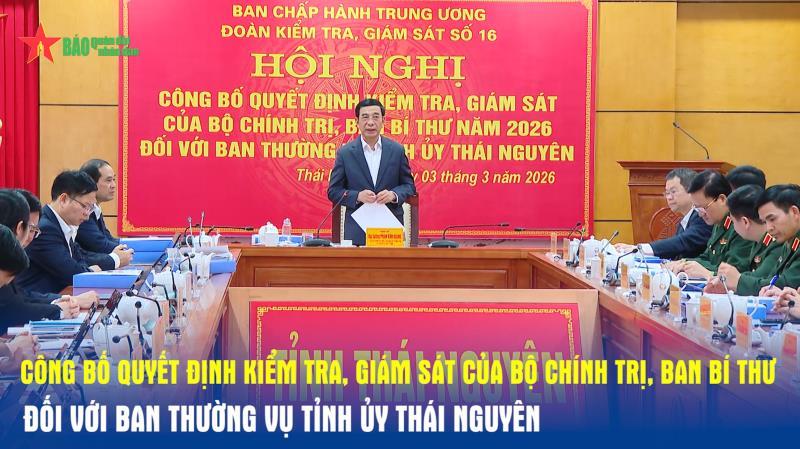 Công bố Quyết định kiểm tra, giám sát của Bộ Chính trị, Ban Bí thư đối với Ban Thường vụ Tỉnh ủy Thái Nguyên