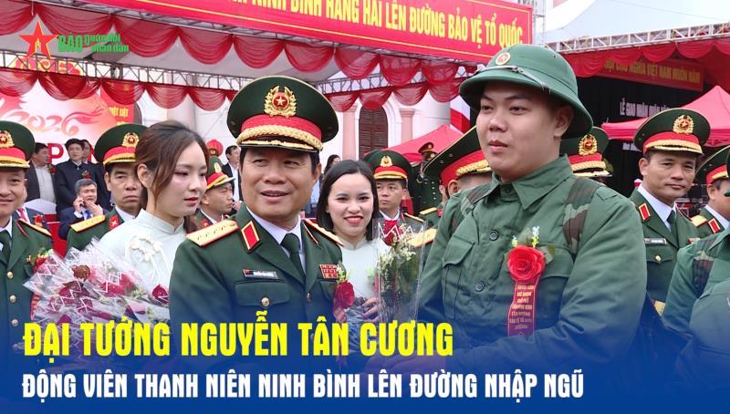 Đại tướng Nguyễn Tân Cương động viên thanh niên Ninh Bình lên đường nhập ngũ