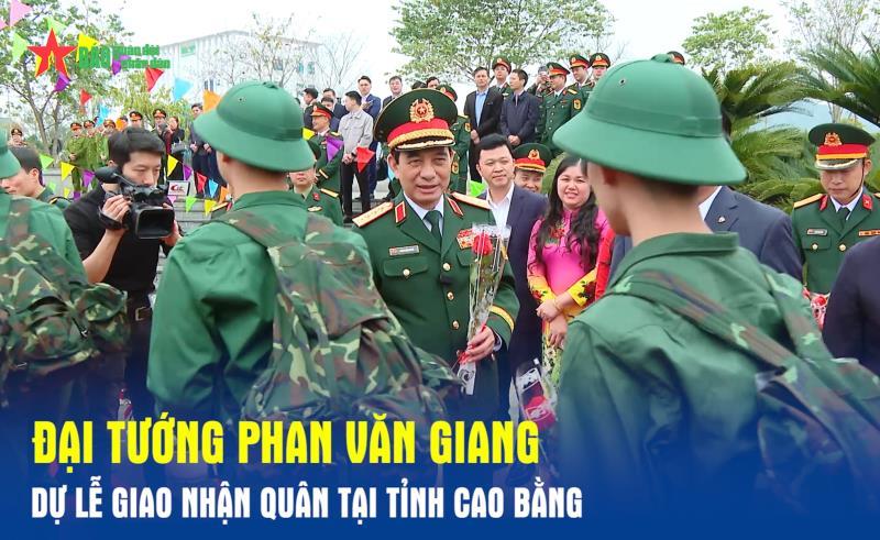 Đại tướng Phan Văn Giang dự Lễ giao nhận quân tại tỉnh Cao Bằng