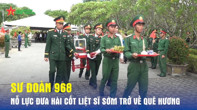 Sư đoàn 968 nỗ lực đưa hài cốt liệt sĩ sớm trở về quê hương