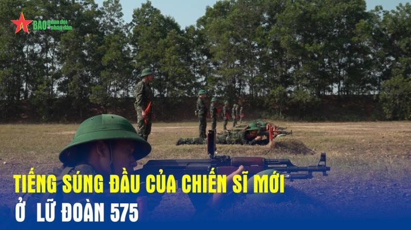 Tiếng súng đầu của chiến sĩ mới ở Lữ đoàn 575