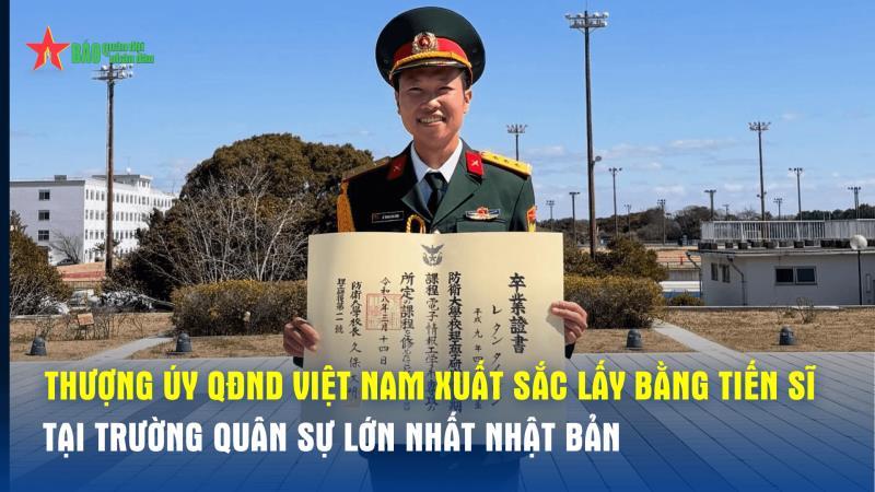Thượng úy QĐND Việt Nam xuất sắc lấy bằng tiến sĩ tại trường quân sự lớn nhất Nhật Bản