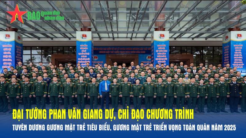 Đại tướng Phan Văn Giang dự, chỉ đạo Chương trình Tuyên dương Gương mặt trẻ tiêu biểu, gương mặt trẻ triển vọng toàn quân năm 2025