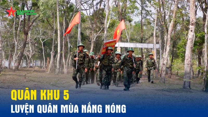 Quân khu 5 Luyện quân trong mùa nắng nóng