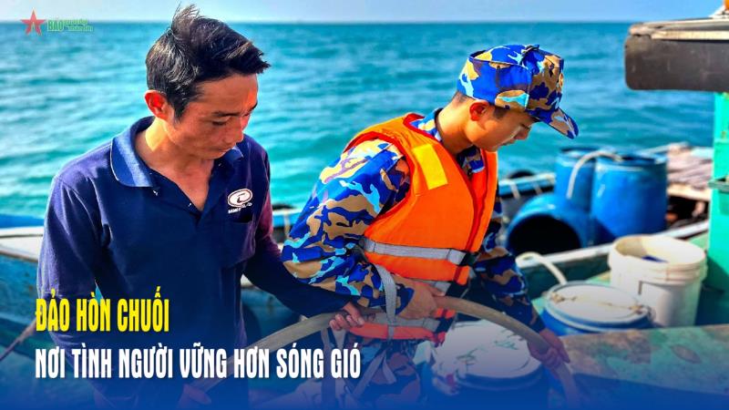Đảo Hòn Chuối – Nơi tình người vững hơn sóng gió