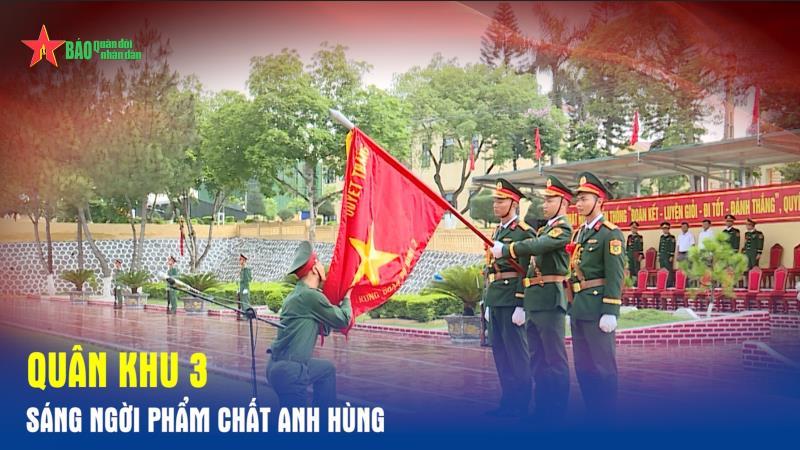 Quân khu 3 - Sáng ngời phẩm chất anh hùng