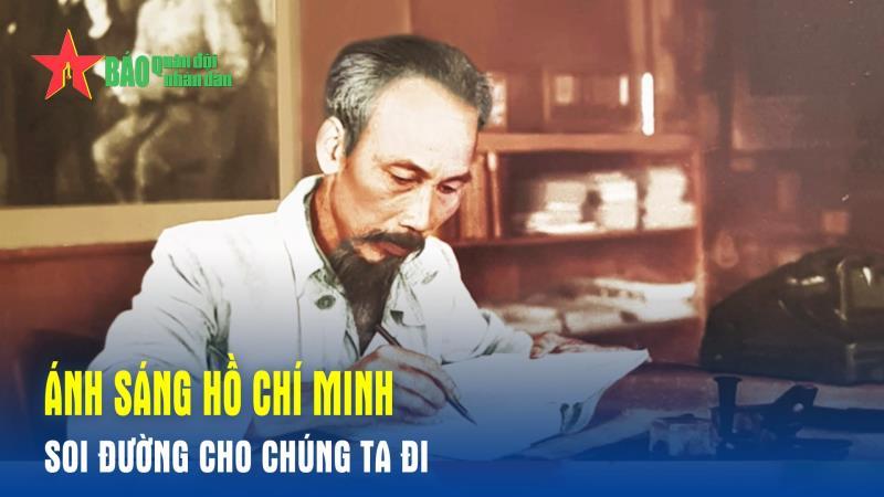 Ánh sáng Hồ Chí Minh soi đường cho chúng ta đi