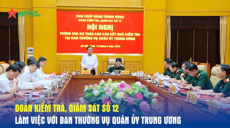 Đoàn kiểm tra, giám sát số 12 làm việc với Ban Thường vụ Quân ủy Trung ương