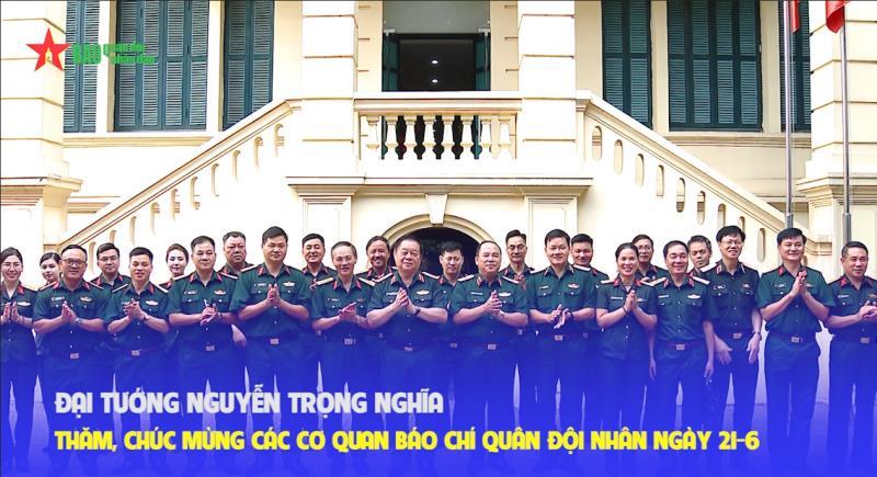 Đại tướng Nguyễn Trọng Nghĩa thăm, chúc mừng các cơ quan báo chí quân đội nhân Ngày 21-6
