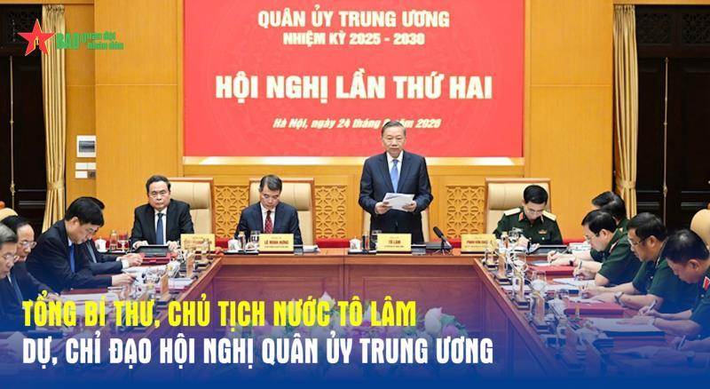 Tổng Bí thư, Chủ tịch nước Tô Lâm dự, chỉ đạo Hội nghị Quân ủy Trung ương