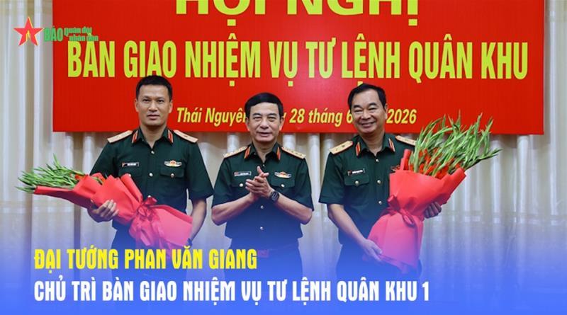 Đại tướng Phan Văn Giang chủ trì bàn giao nhiệm vụ Tư lệnh Quân khu 1
