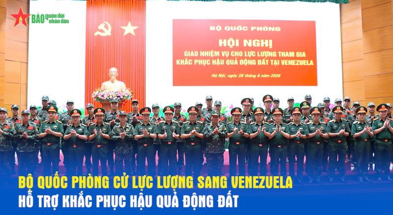 Bộ Quốc phòng cử lực lượng sang Venezuela hỗ trợ khắc phục hậu quả động đất