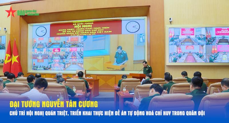 Đại tướng Nguyễn Tân Cương chủ trì Hội nghị quán triệt, triển khai thực hiện đề án tự động hoá chỉ huy trong Quân đội