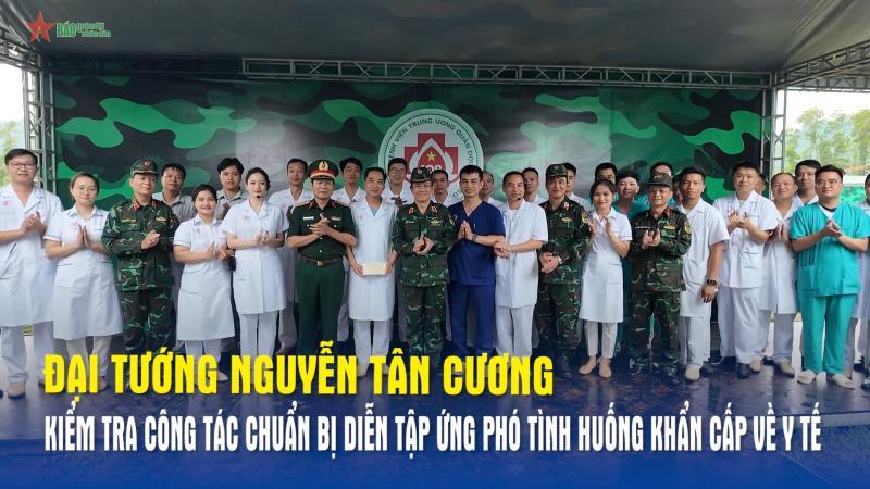 Đại tướng Nguyễn Tân Cương kiểm tra công tác chuẩn bị diễn tập ứng phó tình huống khẩn cấp về y tế