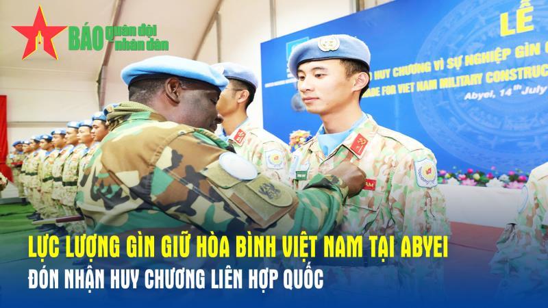 Lực lượng Gìn giữ hòa bình Việt Nam tại Abyei đón nhận Huy chương Vì sự nghiệp Gìn giữ hòa bình Liên hợp quốc