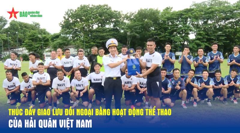 Thúc đẩy giao lưu đối ngoại bằng hoạt động thể thao của Hải quân Việt Nam