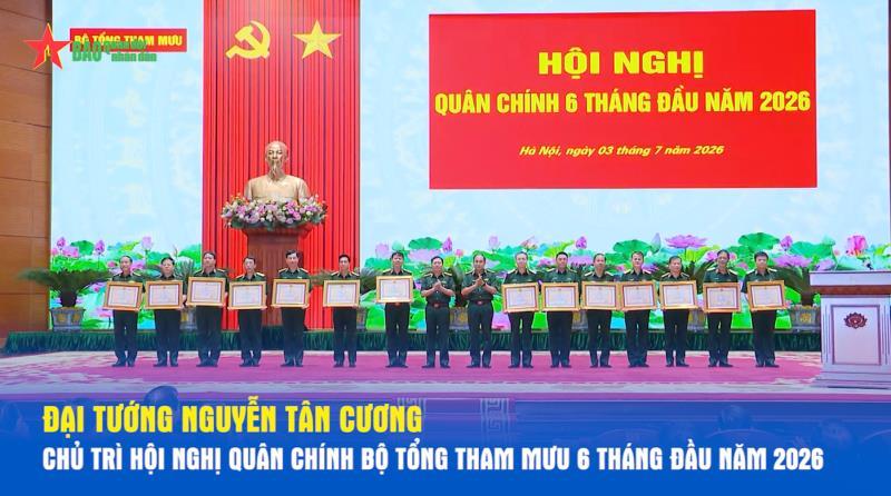 Đại tướng Nguyễn Tân Cương chủ trì Hội nghị quân chính Bộ Tổng Tham mưu 6 tháng đầu năm 2026