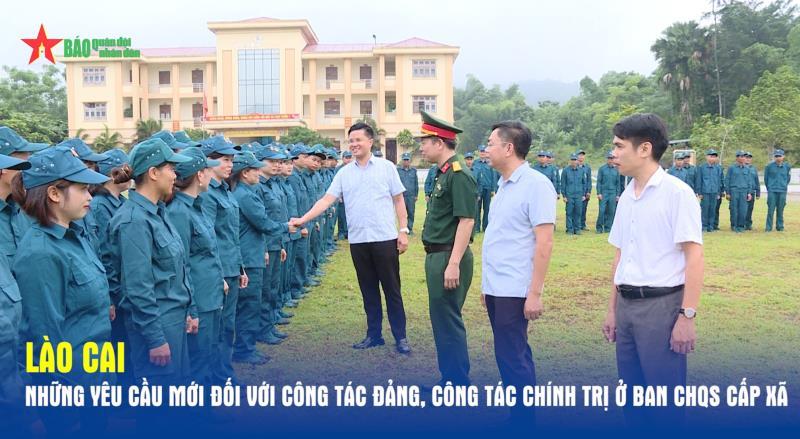 Lào Cai Những yêu cầu mới đối với công tác Đảng, công tác chính trị ở Ban CHQS cấp xã