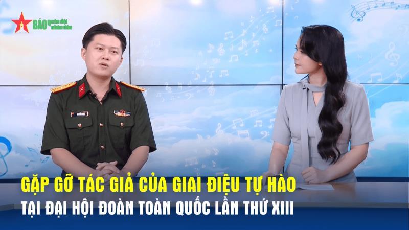 Talk show Gặp gỡ tác giả của giai điệu tự hào tại Đại hội Đoàn toàn quốc lần thứ XIII