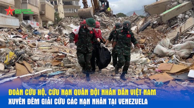 Đoàn cứu hộ, cứu nạn Quân đội nhân dân Việt Nam xuyên đêm giải cứu các nạn nhân tại Venezuela