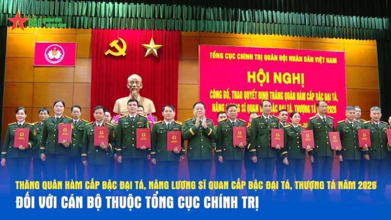 Thăng quân hàm cấp bậc Đại tá, nâng lương sĩ quan cấp bậc Đại tá, Thượng tá năm 2026 đối với cán bộ thuộc Tổng cục Chính trị