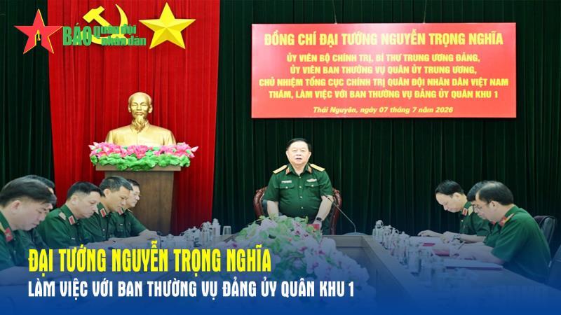Đại tướng Nguyễn Trọng Nghĩa làm việc với Ban Thường vụ Đảng ủy Quân khu 1