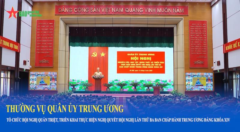 Thường vụ Quân ủy Trung ương tổ chức hội nghị quán triệt, triển khai thực hiện Nghị quyết Hội nghị lần thứ ba Ban Chấp hành Trung ương Đảng khóa XIV