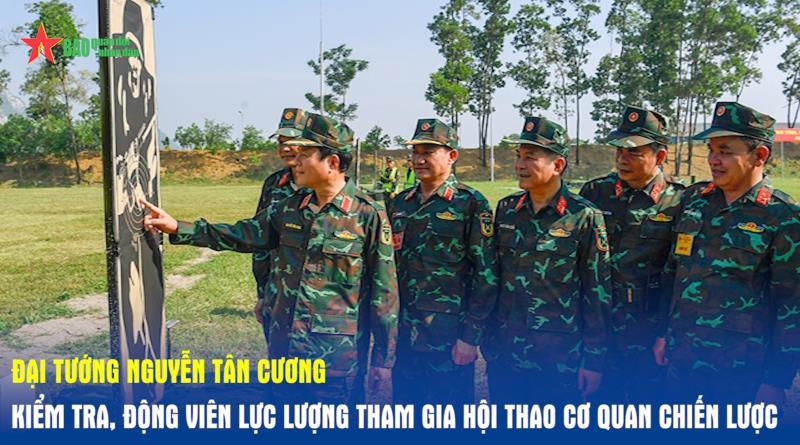 Đại tướng Nguyễn Tân Cương kiểm tra, động viên lực lượng tham gia Hội thao cơ quan chiến lược