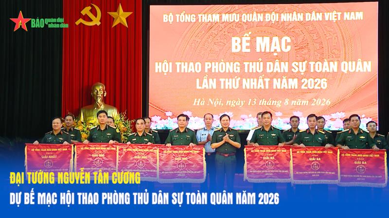 Đại tướng Nguyễn Tân Cương dự bế mạc Hội thao Phòng thủ dân sự toàn quân năm 2026